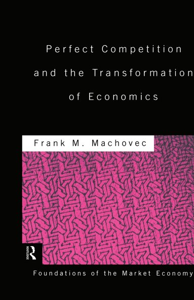 Frank Machovec - Perfect Competition and the Transformation of Economics, Inbunden