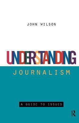 John Wilson - Understanding Journalism, Inbunden