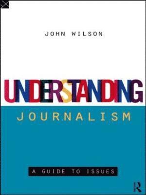 John Wilson - Understanding Journalism, Häftad