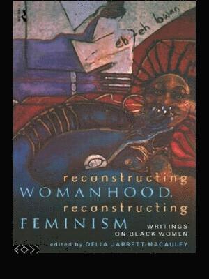 Reconstructing Womanhood, Reconstructing Feminism 1