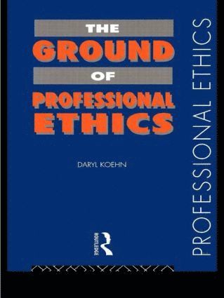 Daryl Koehn - Ground of Professional Ethics, Häftad