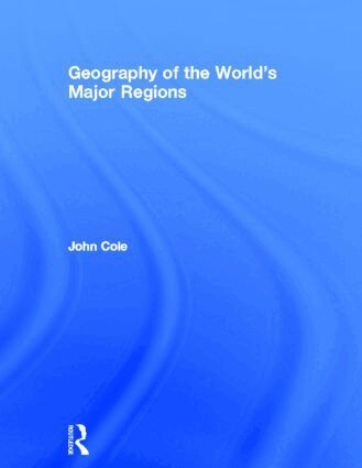 John Cole - Geography of the World's Major Regions, Inbunden