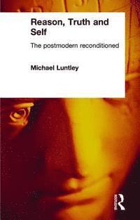 Michael Luntley - Reason, Truth and Self, Inbunden