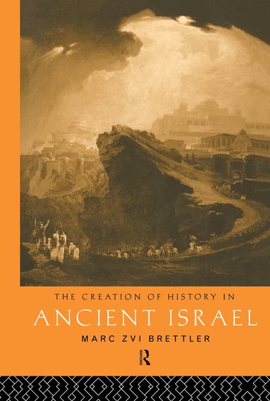 Marc Zvi Brettler - Creation of History in Ancient Israel, Inbunden