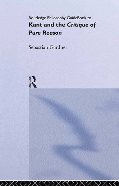 bokomslag Routledge Philosophy GuideBook to Kant and the Critique of Pure Reason