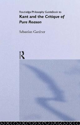 Routledge Philosophy GuideBook to Kant and the Critique of Pure Reason 1
