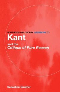 bokomslag Routledge Philosophy GuideBook to Kant and the Critique of Pure Reason