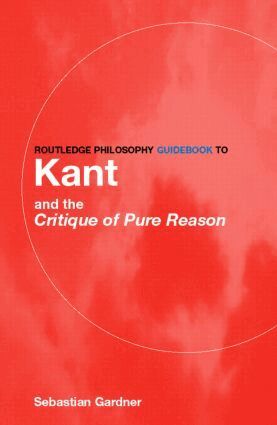 Sebastian Gardner - Routledge Philosophy GuideBook to Kant and the Critique of Pure Reason, Häftad