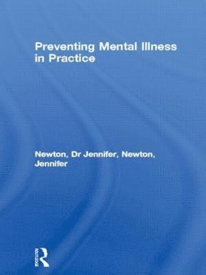 Jennifer Newton, UK) Newton, Jennifer (London Metropolitan University, Dr Jennifer Newton - Preventing Mental Illness in Practice, Häftad
