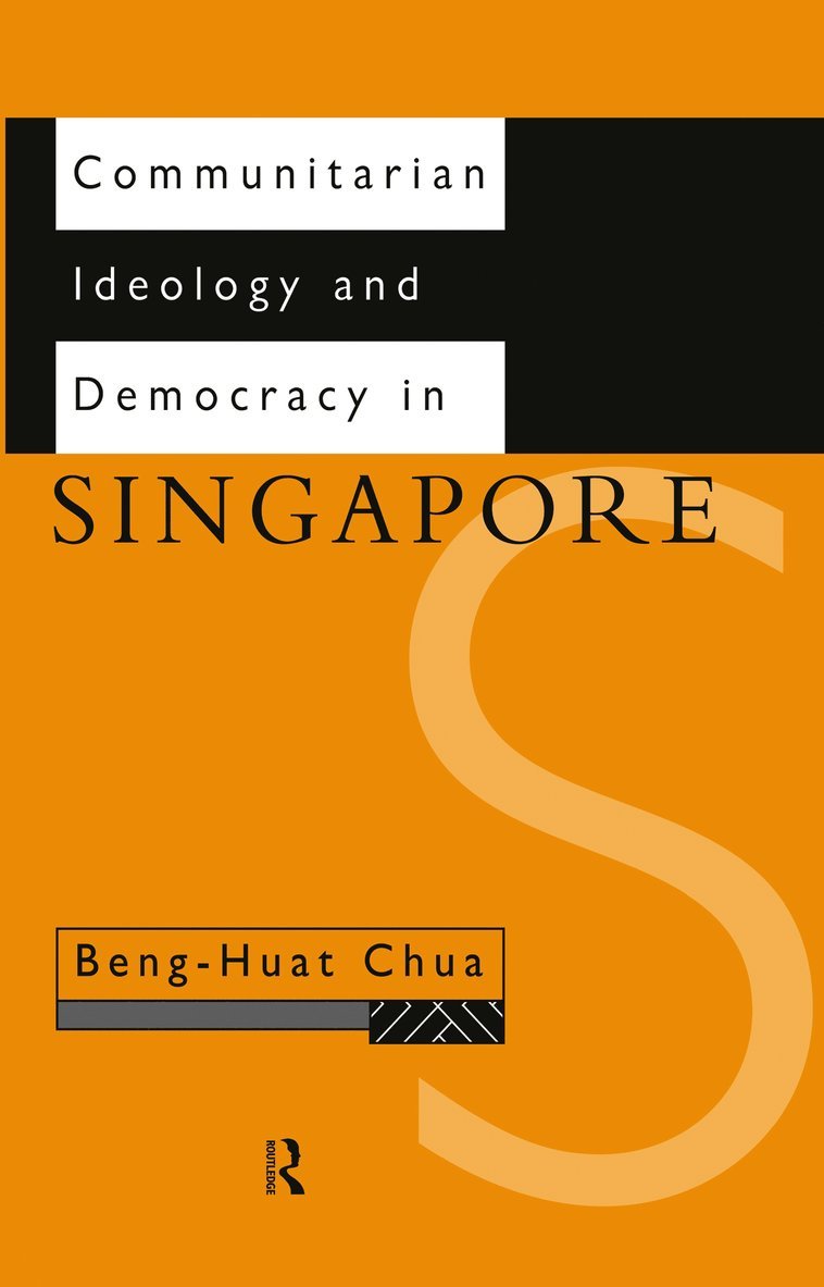 Beng-Huat Chua - Communitarian Ideology and Democracy in Singapore, Inbunden