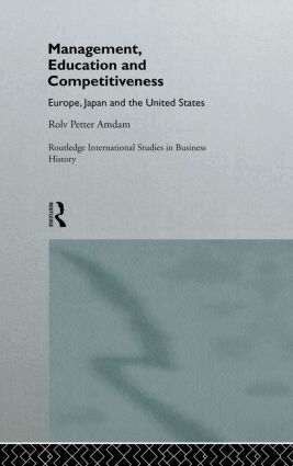 Rolv Petter Amdam - Management, Education and Competitiveness, Inbunden