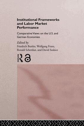 Friedrich Buttler, Wolfgang Franz, Ronald Schettkat, David Soskice - Institutional Frameworks and Labor Market Performance, Inbunden