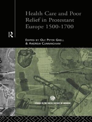 Health Care and Poor Relief in Protestant Europe 1500-1700 1