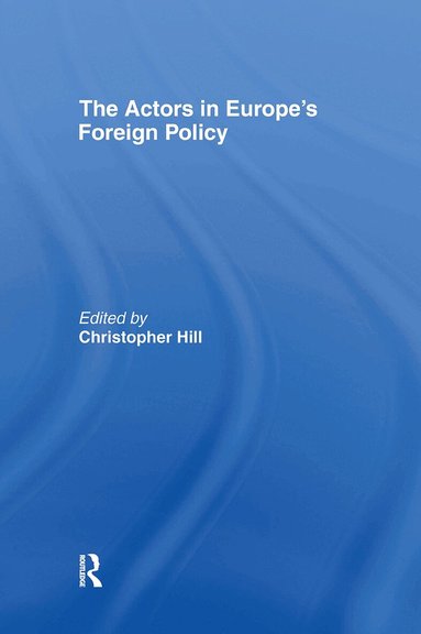 Christopher Hill - Actors in Europe's Foreign Policy, Inbunden