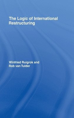 Winfried Ruigrok, Rob van Tulder, Rob Van Tulder, Rob van Tulder - Logic of International Restructuring, Inbunden