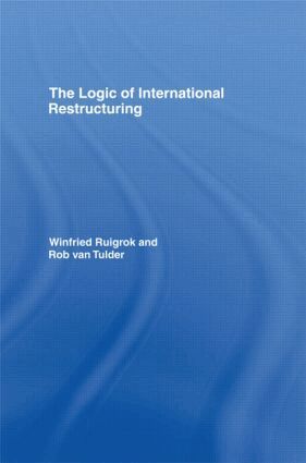 Winfried Ruigrok, Rob van Tulder - Logic of International Restructuring, Häftad