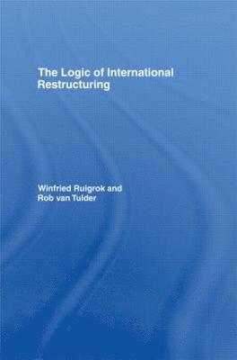 Winfried Ruigrok, Rob van Tulder, Rob Van Tulder, Rob van Tulder - Logic of International Restructuring, Häftad
