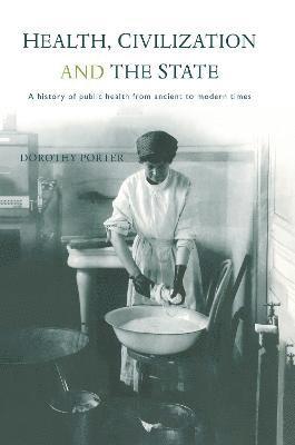 Dorothy Porter - Health, Civilization and the State, Inbunden