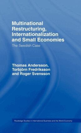 Thomas Andersson, Torbjorn Fredriksson, Roger Svensson - Multinational Restructuring, Internationalization and Small Economies, Inbunden