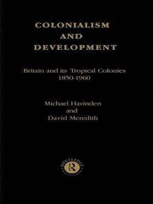 Michael A. Havinden, David Meredith - Colonialism and Development, Häftad