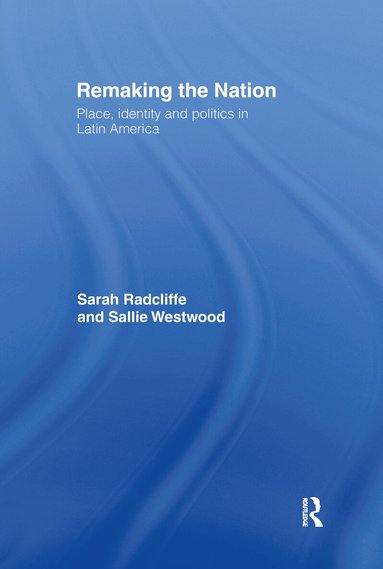 Sarah Radcliffe, Sallie Westwood - Remaking the Nation, Inbunden