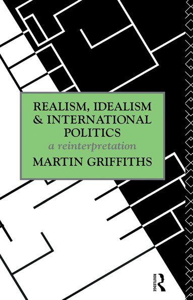 Martin Griffiths - Realism, Idealism and International Politics, Häftad