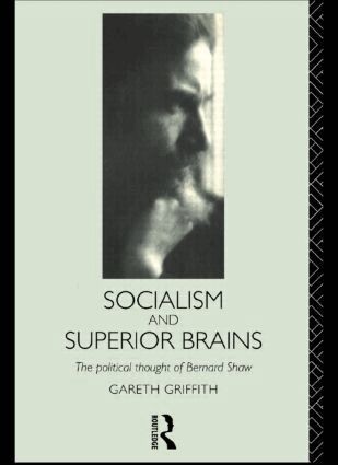 Gareth Griffith - Socialism and Superior Brains: The Political Thought of George Bernard Shaw, Häftad