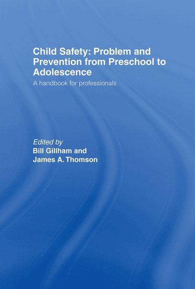 Bill Gillham, James Thompson - Child Safety: Problem and Prevention from Pre-School to Adolescence, Inbunden