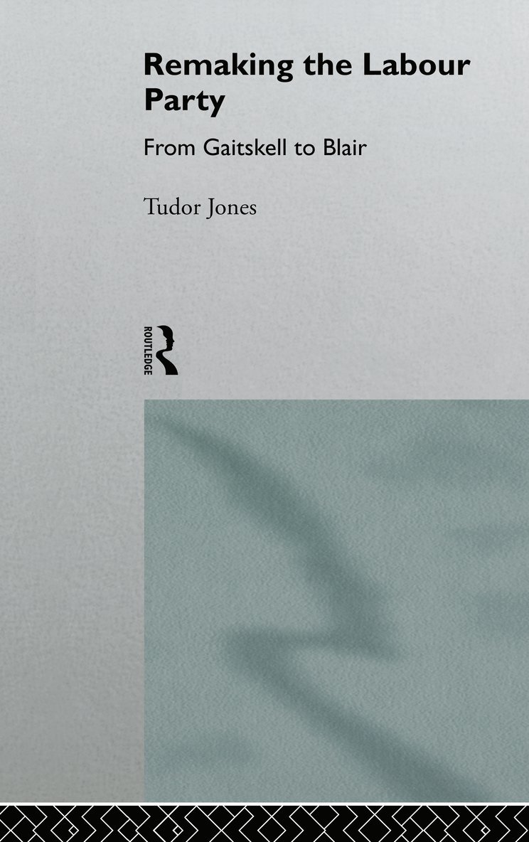 Tudor Jones, UK) Jones, Tudor (Coventry University - Remaking the Labour Party, Inbunden