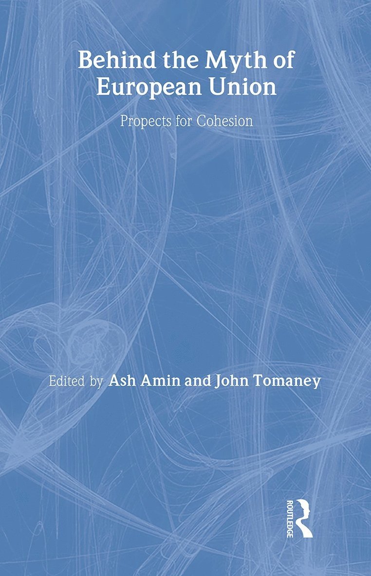 Ash Amin, John Tomaney, UK) Amin, Ash (University of Durham, UK) Tomaney, John (University of Newcastle upon Tyne - Behind the Myth of European Union, Inbunden