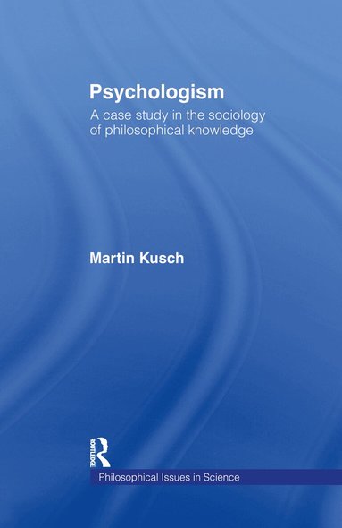 Martin Kusch - Psychologism, Inbunden