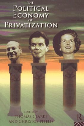 Thomas Clarke, Christos Pitelis - Political Economy of Privatization, Häftad