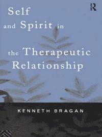 bokomslag Self And Spirit In The Therapeutic Relationship