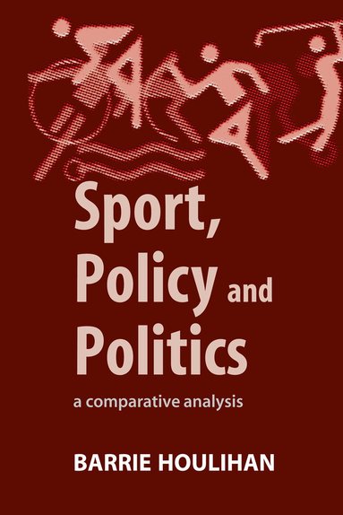 Barrie Houlihan - Sport, Policy and Politics, Inbunden