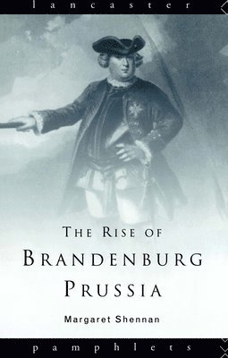 bokomslag The Rise of Brandenburg-Prussia