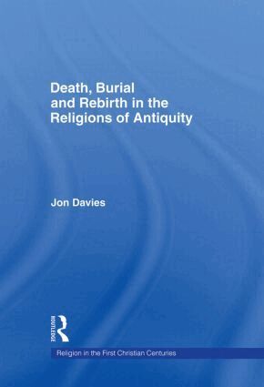 Jon Davies - Death, Burial and Rebirth in the Religions of Antiquity, Inbunden