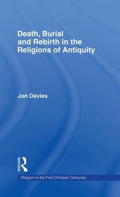 Death, Burial and Rebirth in the Religions of Antiquity 1