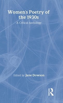Jane Dowson, UK) Dowson, Jane (De Montfort University - Women's Poetry of the 1930s: A Critical Anthology, Inbunden