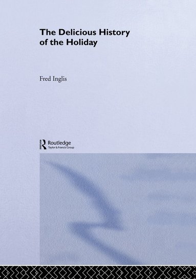 Fred Inglis - Delicious History of the Holiday, Inbunden