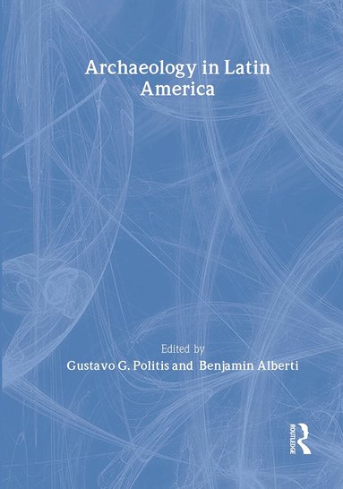 Benjamin Alberti, Gustavo G. Politis - Archaeology in Latin America, Inbunden