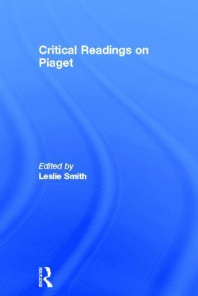 Leslie Smith - Critical Readings on Piaget, Inbunden