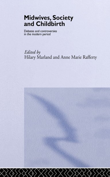 Hilary Marland, Anne Marie Rafferty - Midwives, Society and Childbirth, Inbunden