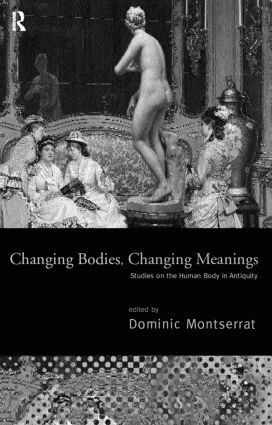 Dominic Montserrat - Changing Bodies, Changing Meanings, Inbunden