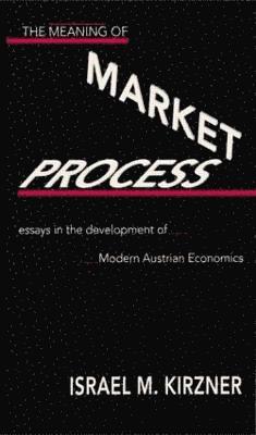 The Meaning of the Market Process 1