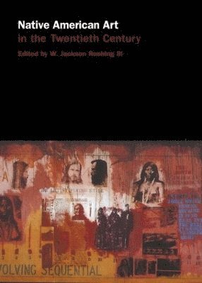 W. Jackson Rushing III - Native American Art in the Twentieth Century, Inbunden