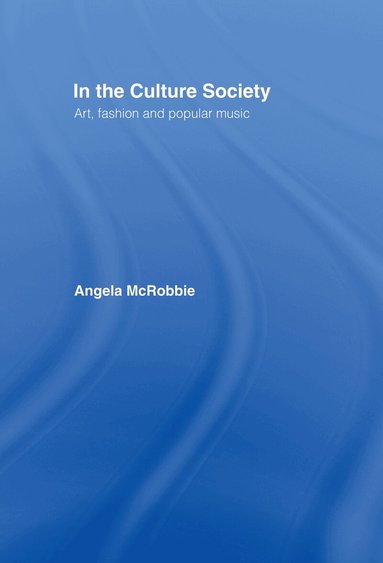 Angela McRobbie, Angela Mcrobbie - In the Culture Society, Inbunden
