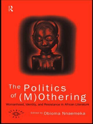 Obioma Nnaemeka - Politics of (M)Othering, Häftad