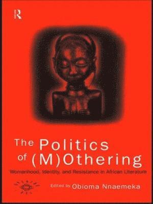 Obioma Nnaemeka - Politics of (M)Othering, Häftad