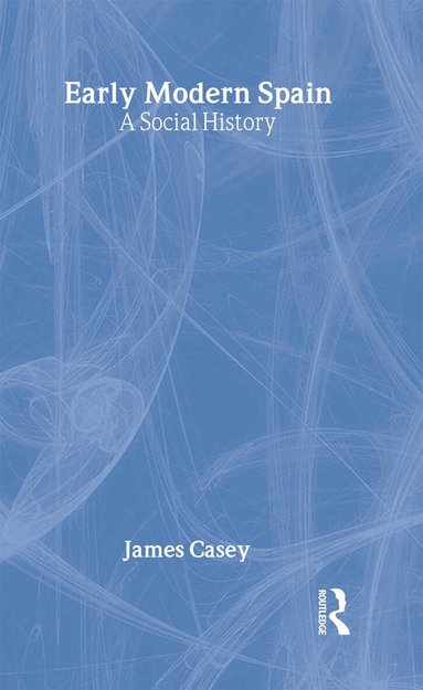 James Casey - Early Modern Spain, Inbunden