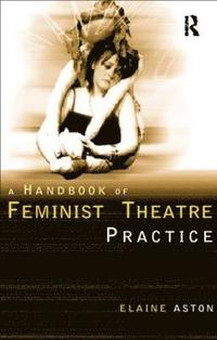 bokomslag Feminist Theatre Practice: A Handbook